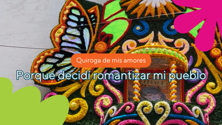 Porque decidí romantizar mi pueblo