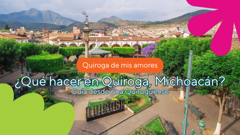 Qué hacer en Quiroga, Michoacán: guía desde una Quiroguense
